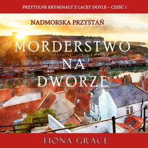 Morderstwo na dworze (Przytulne kryminały z Lacey Doyle – Cześć 1), Fiona Grace