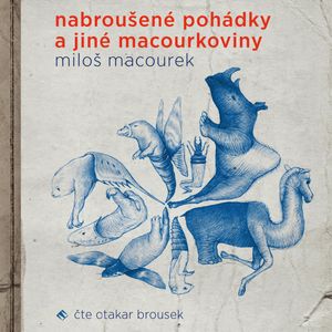 Nabroušené pohádky a jiné macourkoviny, Miloš Macourek