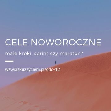 Odc. 42. Cele Noworoczne - małe kroki, sprint, czy maraton? audiobook, Agnieszka Piekarska