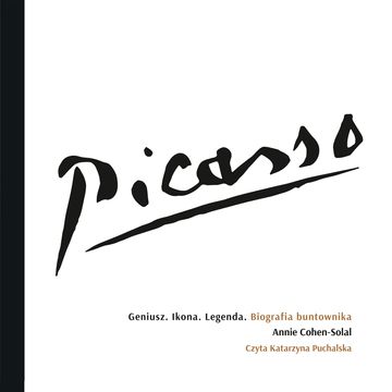 Picasso – Geniusz. Ikona. Legenda. Biografia buntownika audiobook, Annie Cohen-Solal