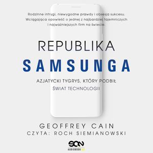 Republika Samsunga. Azjatycki tygrys, który podbił świat technologii, Geoffrey Cain