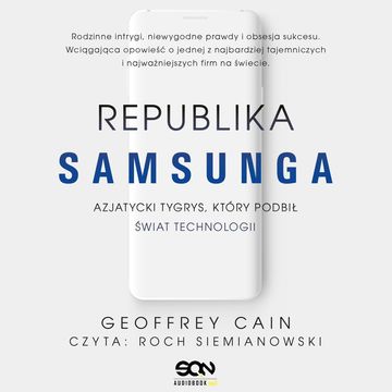 Republika Samsunga. Azjatycki tygrys, który podbił świat technologii, Geoffrey Cain