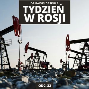 ROSJA KONTRA DRONY. ILE BENZYNY BRAKUJE? EUROPEJSKIE AKTYWA | Tydzień w Rosji odc. 32, Mateusz Grzeszczuk