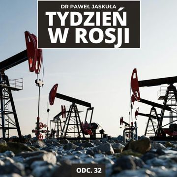 ROSJA KONTRA DRONY. ILE BENZYNY BRAKUJE? EUROPEJSKIE AKTYWA | Tydzień w Rosji odc. 32 audiobook, Mateusz Grzeszczuk