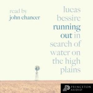 Running Out - In Search of Water on the High Plains (Unabridged), Lucas Bessire