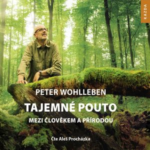 Tajemné pouto mezi člověkem a přírodou, Peter Wohlleben