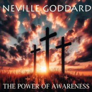 The Power of Awareness, Neville Goddard