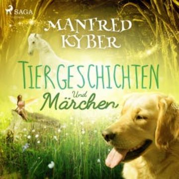 Tiergeschichten und Märchen (Ungekürzt) audiobook, Manfred Kyber