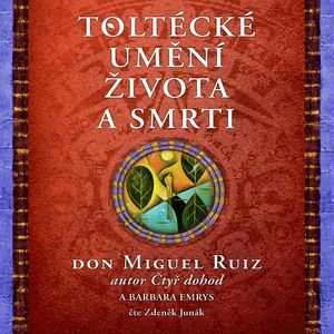 Toltécké umění života a smrti, Barbara Emrys, Don Miguel Ruiz