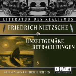 Unzeitgemäße Betrachtungen 5, Friedrich Nietzsche