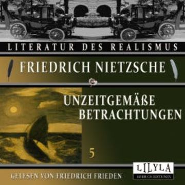 Unzeitgemäße Betrachtungen 5 audiobook, Friedrich Nietzsche
