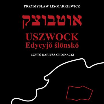 Uszwock. Edycyjŏ ślōnskŏ audiobook, Przemysław Lis-Markiewicz