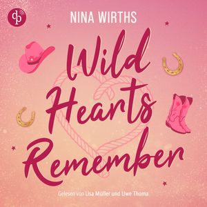 Wild Hearts Remember | Ein Second Chances Cowboy Romance Hörbuch (Ungekürzt), Nina Wirths