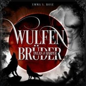 Wulfenbrüder: Dylan & Harper - Wulfenbrüder, Band 3 (ungekürzt), Emma S. Rose