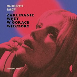 Zaklinanie węży w gorące wieczory, Małgorzata Żarów