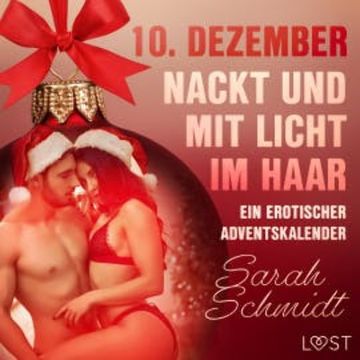10. Dezember: Nackt und mit Licht im Haar – ein erotischer Adventskalender audiobook, Sarah Schmidt