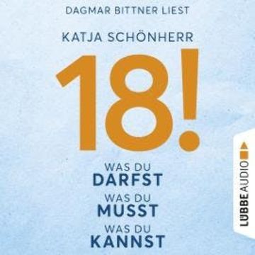 18! - Was du darfst, was du musst, was du kannst (Ungekürzt) audiobook, Katja Schönherr