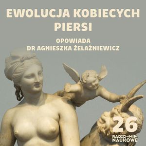 #26 Czy piersi powstały, by kusić mężczyzn? O ewolucji biustu samic Homo sapiens | dr Agnieszka Żelaźniewicz, Karolina Głowacka