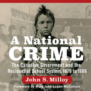 A National Crime - The Canadian Government and the Residential School System (Unabridged), John S. Milloy