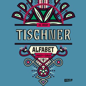 Alfabet duszy i ciała, ks. Józef Tischner