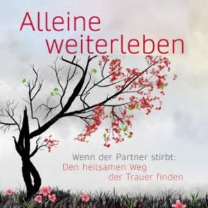 Alleine weiterleben: Wenn der Partner stirbt: Den heilsamen Weg der Trauer finden, Eva Terhorst