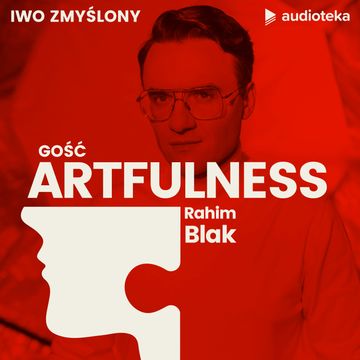 Artfulness. Projektowanie zmiany. Rahim Blak audiobook, Iwo Zmyślony