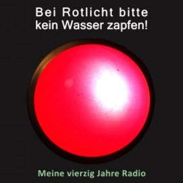Bei Rotlicht bitte kein Wasser zapfen! audiobook, Jürgen Kolb