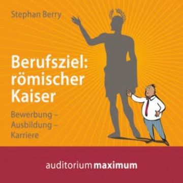 Berufsziel - römischer Kaiser (Ungekürzt) audiobook, Stephan Berry