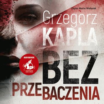 Bez przebaczenia audiobook, Grzegorz Kapla