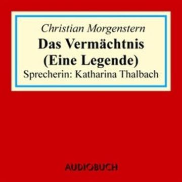 Das Vermächtnis (Eine Legende) audiobook, Christian Morgenstern