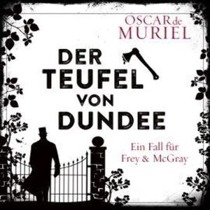 Der Teufel von Dundee - Ein Fall für Frey und McGray, Band 7 (ungekürzt), Oscar de Muriel