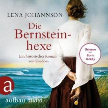 Die Bernsteinhexe - Ein historischer Roman von Usedom (Ungekürzt) audiobook, Lena Johannson