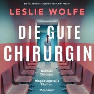 Die gute Chirurgin (Ungekürzt) audiobook, Leslie Wolfe