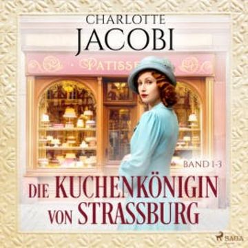 Die Kuchenkönigin von Straßburg audiobook, Charlotte Jacobi