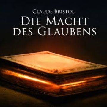 Die Macht des Glaubens audiobook, Claude Bristol