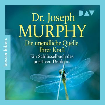 Die unendliche Quelle Ihrer Kraft. Ein Schlüsselbuch positiven Denkens (Ungekürzt) audiobook, Joseph Murphy