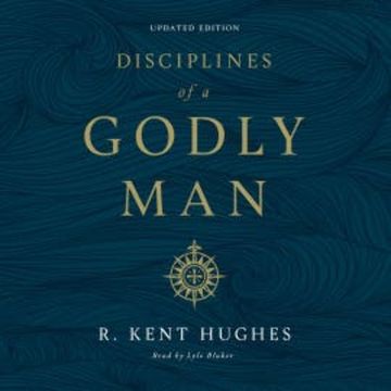 Disciplines of a Godly Man (Updated Edition) audiobook, R. Kent Hughes