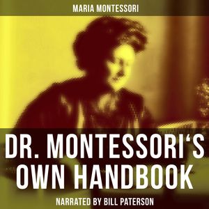 Dr. Montessori's Own Handbook, Maria Montessori