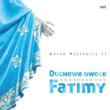 Duchowe owoce Fatimy audiobook, Marek Wójtowicz SJ