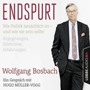 Endspurt - Wie Politik tatsächlich ist - und wie sie sein sollte, Hugo Müller-Vogg, Wolfgang Bosbach