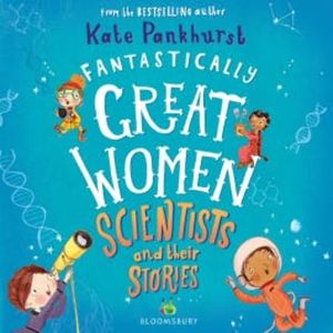 Fantastically Great Women Scientists and Their Stories, Kate Pankhurst