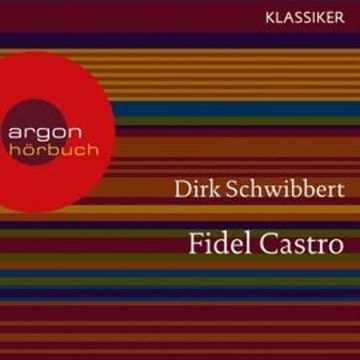 Fidel Castro - Ein Leben audiobook, Dirk Schwibbert