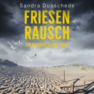 Friesenrausch: Ein Nordfriesland–Krimi (Ein Fall für Thamsen & Co. 16), Sandra Dünschede