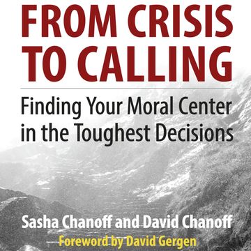 From Crisis to Calling - Finding Your Moral Center in the Toughest Decisions (Unabridged) audiobook, David Chanoff, Sasha Chanoff