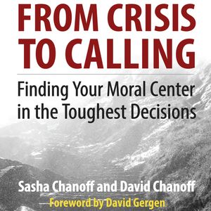 From Crisis to Calling - Finding Your Moral Center in the Toughest Decisions (Unabridged), David Chanoff, Sasha Chanoff
