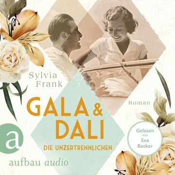 Gala und Dalí - Die Unzertrennlichen - Berühmte Paare - große Geschichten, Band 1 (Gekürzt) audiobook, Sylvia Frank