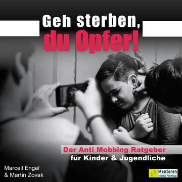Geh sterben, du Opfer! - Der Anti Mobbing Ratgeber für Kinder & Jugendliche (ungekürzt) audiobook, Marcell Engel, Martin Zovak
