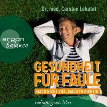 Gesundheit für Faule - Mach nicht viel, mach es richtig (Ungekürzt) audiobook, Carsten Lekutat