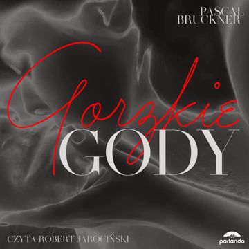 Gorzkie gody audiobook, Pascal Bruckner