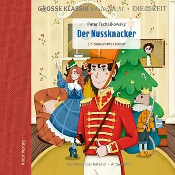 Große Klassik kinderleicht. DIE ZEIT-Edition, Der Nussknacker. Ein zauberhaftes Ballett audiobook, Peter Tschaikowsky